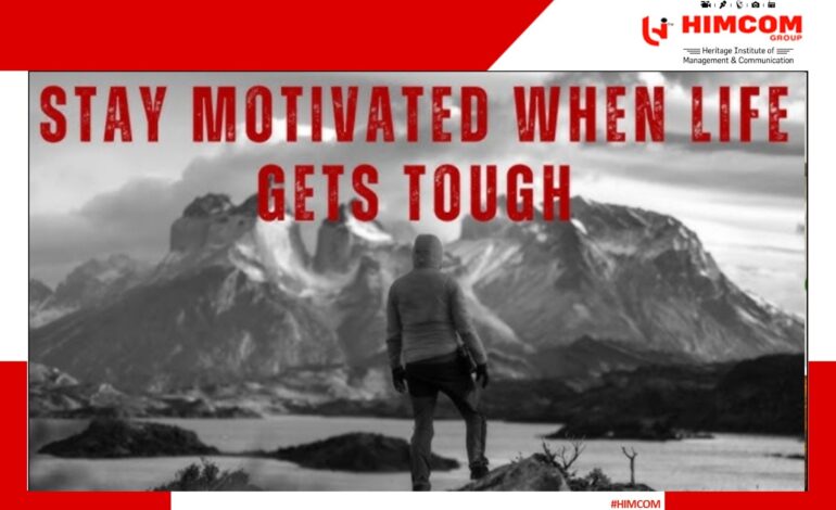 How to Stay Motivated When Life Gets Tough